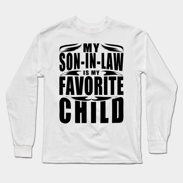 My Son In Law Is My Favorite Child Typography Black Long Sleeve T-Shirt by JaussZ